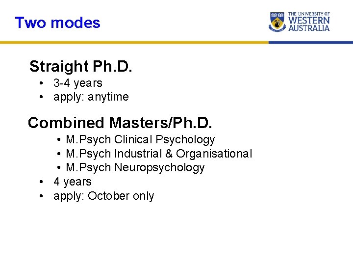 Two modes Straight Ph. D. • 3 -4 years • apply: anytime Combined Masters/Ph.