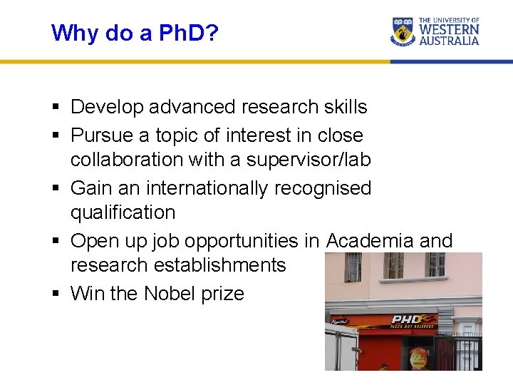 Why do a Ph. D? § Develop advanced research skills § Pursue a topic