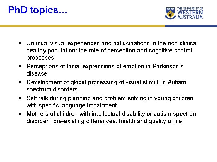 Ph. D topics… § Unusual visual experiences and hallucinations in the non clinical healthy