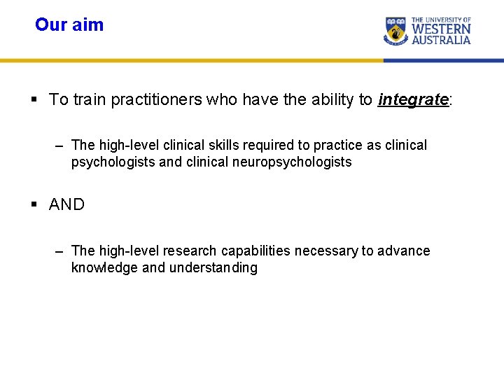 Our aim § To train practitioners who have the ability to integrate: – The