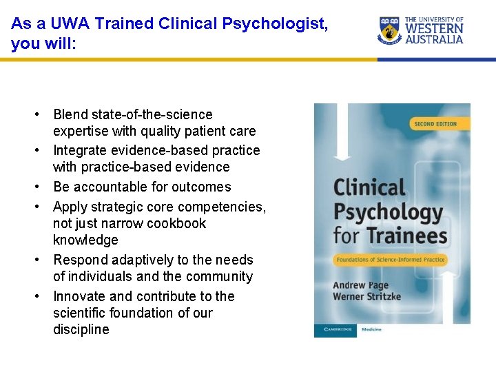 As a UWA Trained Clinical Psychologist, you will: • Blend state-of-the-science expertise with quality