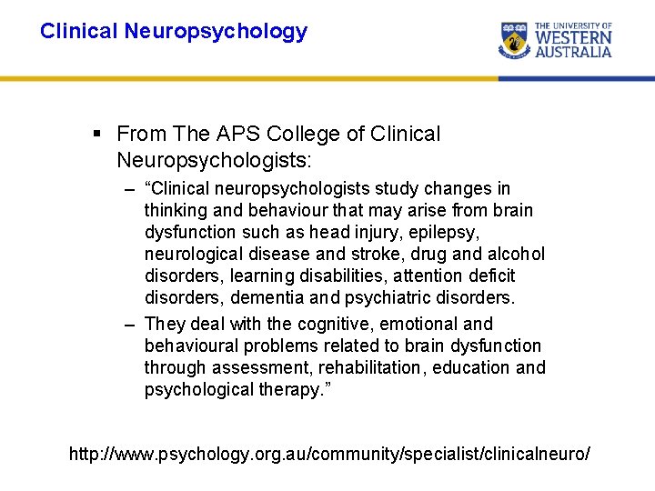 Clinical Neuropsychology § From The APS College of Clinical Neuropsychologists: – “Clinical neuropsychologists study