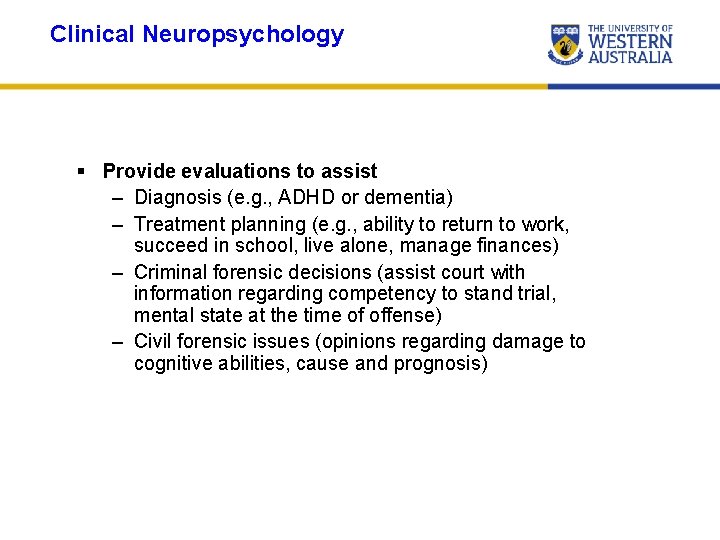 Clinical Neuropsychology § Provide evaluations to assist – Diagnosis (e. g. , ADHD or
