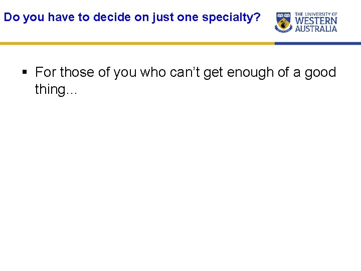 Do you have to decide on just one specialty? § For those of you