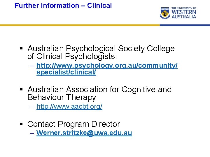 Further information – Clinical § Australian Psychological Society College of Clinical Psychologists: – http: