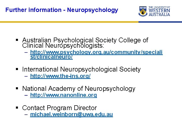 Further information - Neuropsychology § Australian Psychological Society College of Clinical Neuropsychologists: – http: