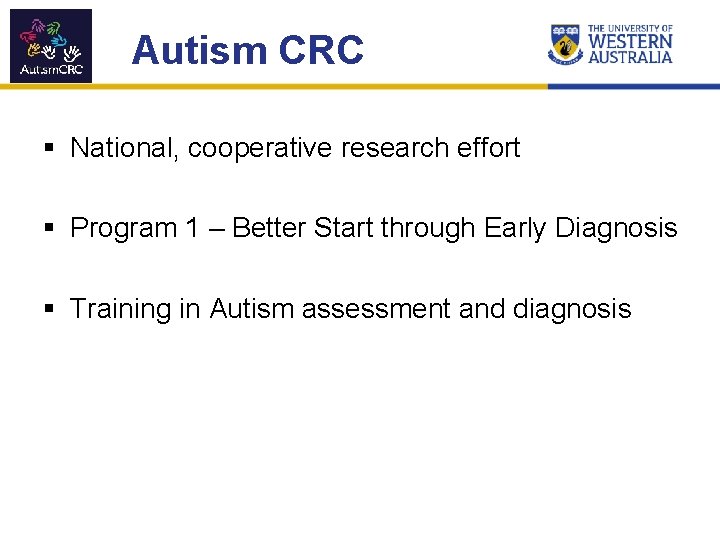 Autism CRC § National, cooperative research effort § Program 1 – Better Start through