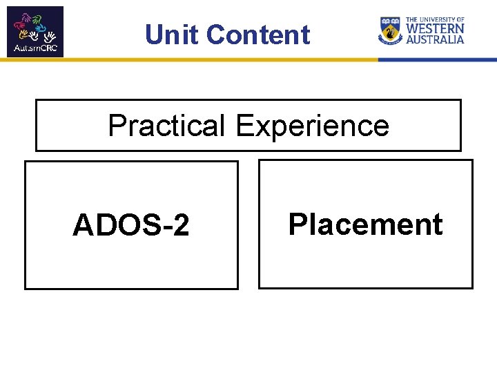 Unit Content Practical Experience ADOS-2 Placement 