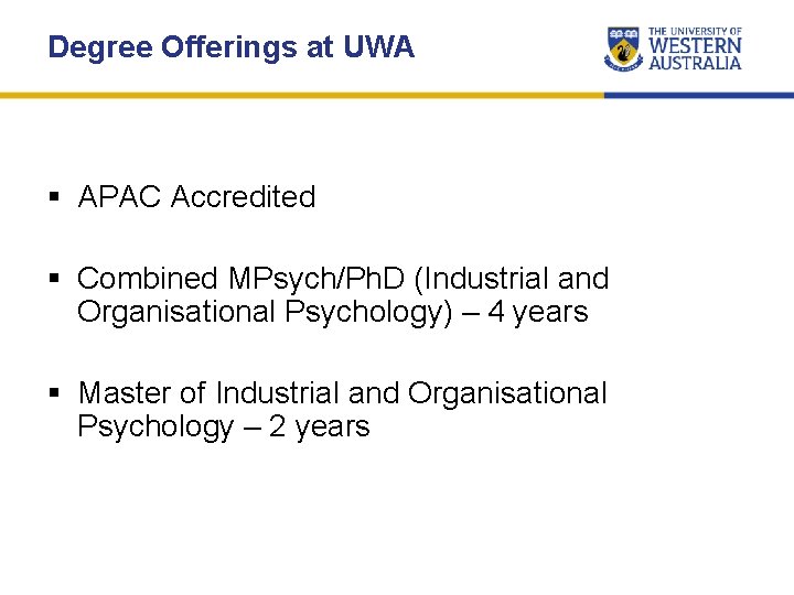 Degree Offerings at UWA § APAC Accredited § Combined MPsych/Ph. D (Industrial and Organisational
