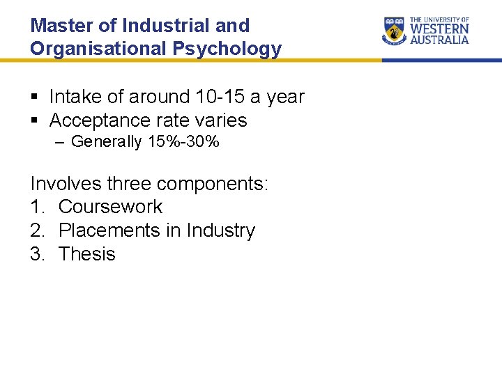 Master of Industrial and Organisational Psychology § Intake of around 10 -15 a year