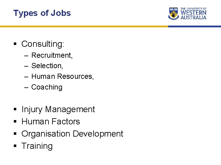Types of Jobs § Consulting: – – § § Recruitment, Selection, Human Resources, Coaching