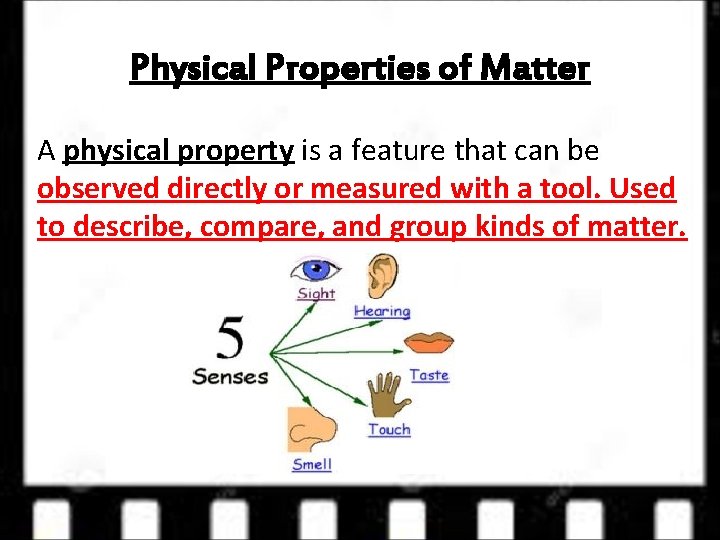 Physical Properties of Matter A physical property is a feature that can be observed