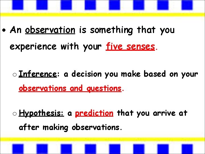  An observation is something that you experience with your five senses. o Inference:
