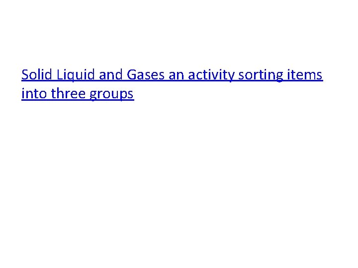 Solid Liquid and Gases an activity sorting items into three groups 