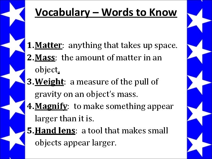 Vocabulary – Words to Know 1. Matter: anything that takes up space. 2. Mass: