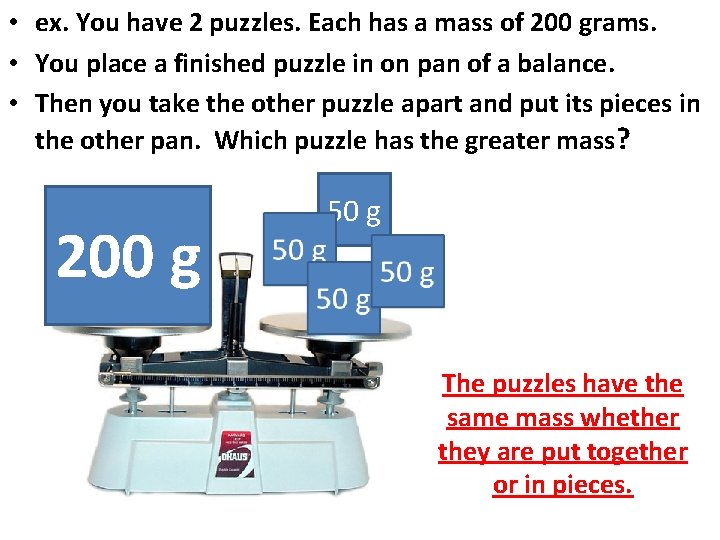  • ex. You have 2 puzzles. Each has a mass of 200 grams.