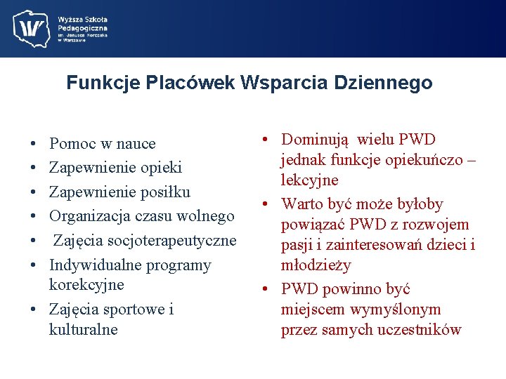 Funkcje Placówek Wsparcia Dziennego • • • Pomoc w nauce Zapewnienie opieki Zapewnienie posiłku