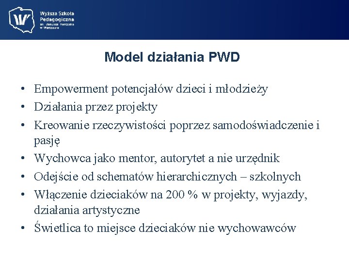 Model działania PWD • Empowerment potencjałów dzieci i młodzieży • Działania przez projekty •