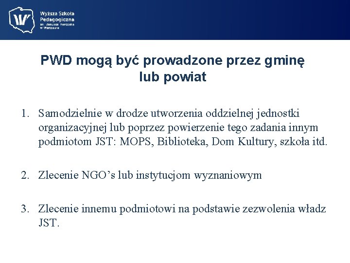 PWD mogą być prowadzone przez gminę lub powiat 1. Samodzielnie w drodze utworzenia oddzielnej