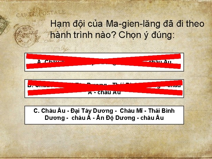 Hạm đội của Ma-gien-lăng đã đi theo hành trình nào? Chọn ý đúng: A.