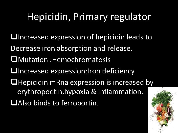 Hepicidin, Primary regulator q. Increased expression of hepicidin leads to Decrease iron absorption and