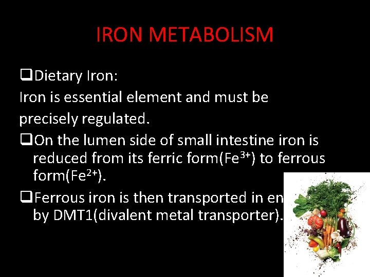 IRON METABOLISM q. Dietary Iron: Iron is essential element and must be precisely regulated.