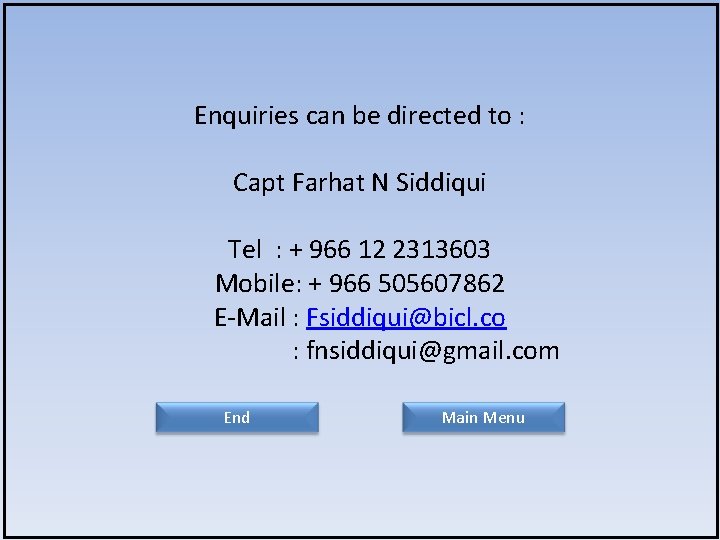 Enquiries can be directed to : Capt Farhat N Siddiqui Tel : + 966