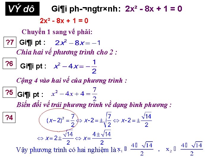 VÝ dô 3 Gi¶i ph ¬ngtr×nh: 2 x² 8 x + 1 = 0