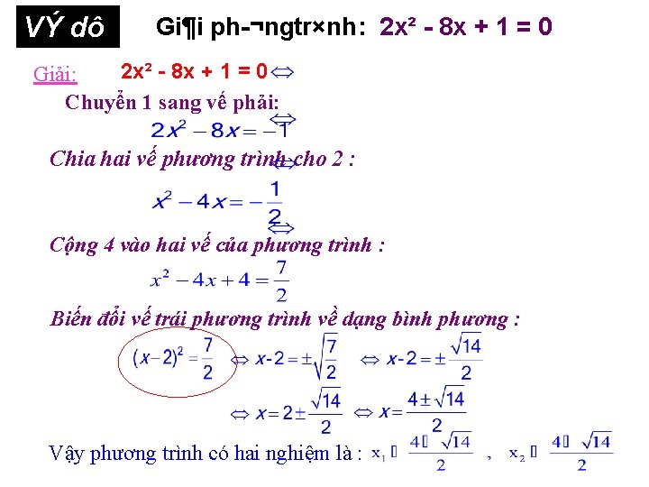 VÝ dô 3 Giải: Gi¶i ph ¬ngtr×nh: 2 x² 8 x + 1 =