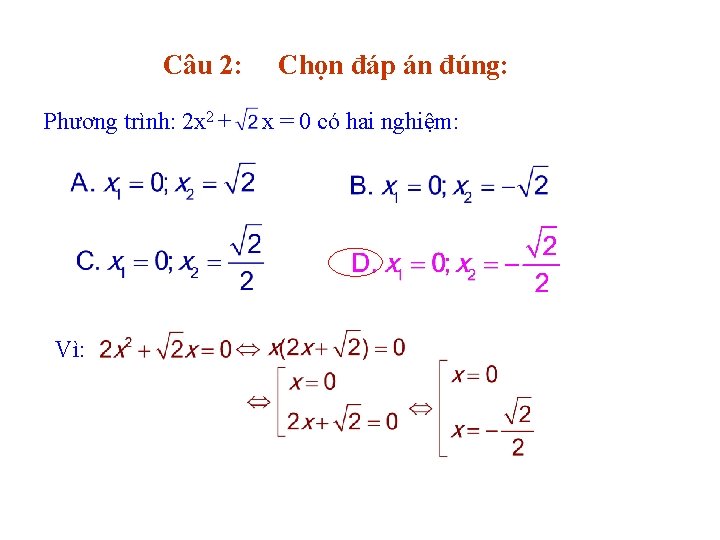 Câu 2: Phương trình: 2 x 2 + Vì: Chọn đáp án đúng: x