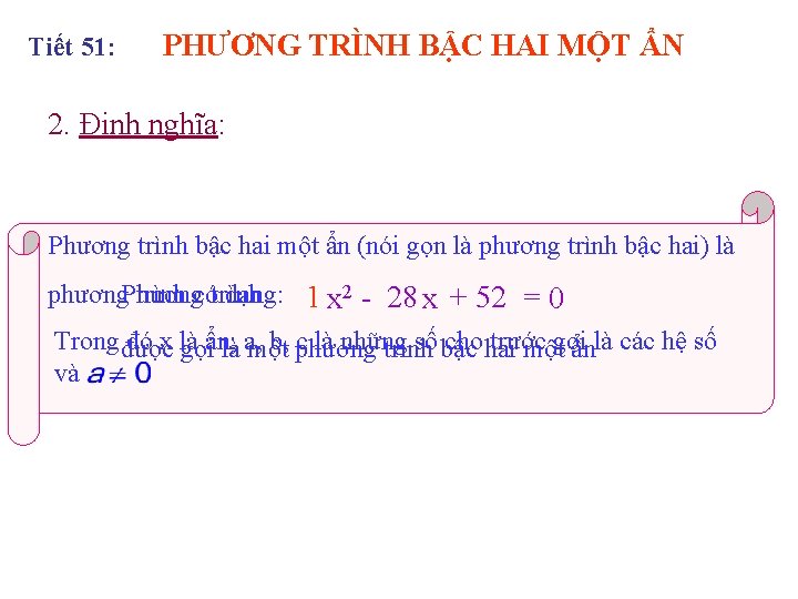 Tiết 51: PHƯƠNG TRÌNH BẬC HAI MỘT ẨN 2. Định nghĩa: Phương trình bậc