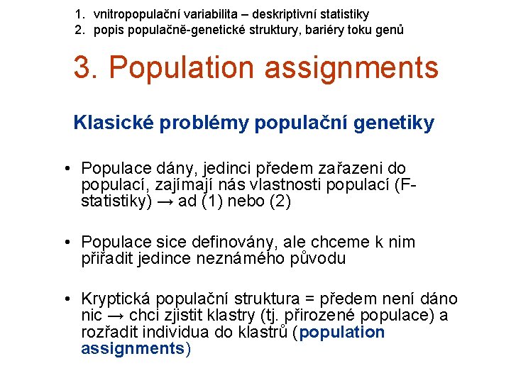 1. vnitropopulační variabilita – deskriptivní statistiky 2. popis populačně-genetické struktury, bariéry toku genů 3.