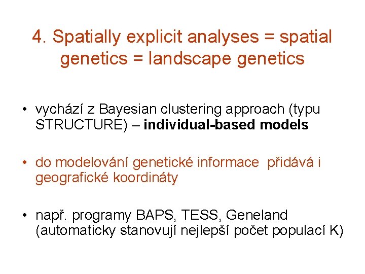 4. Spatially explicit analyses = spatial genetics = landscape genetics • vychází z Bayesian