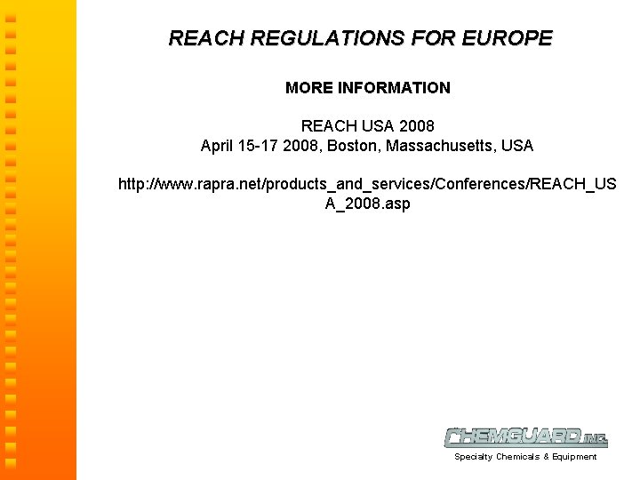 REACH REGULATIONS FOR EUROPE MORE INFORMATION REACH USA 2008 April 15 -17 2008, Boston,