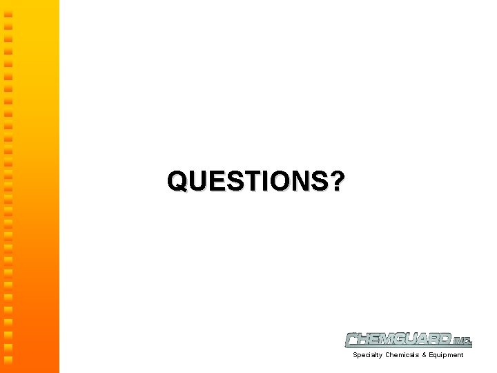 QUESTIONS? Specialty Chemicals & Equipment 