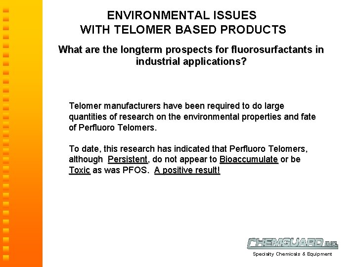 ENVIRONMENTAL ISSUES WITH TELOMER BASED PRODUCTS What are the longterm prospects for fluorosurfactants in