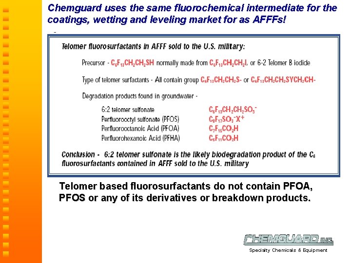 Chemguard uses the same fluorochemical intermediate for the coatings, wetting and leveling market for
