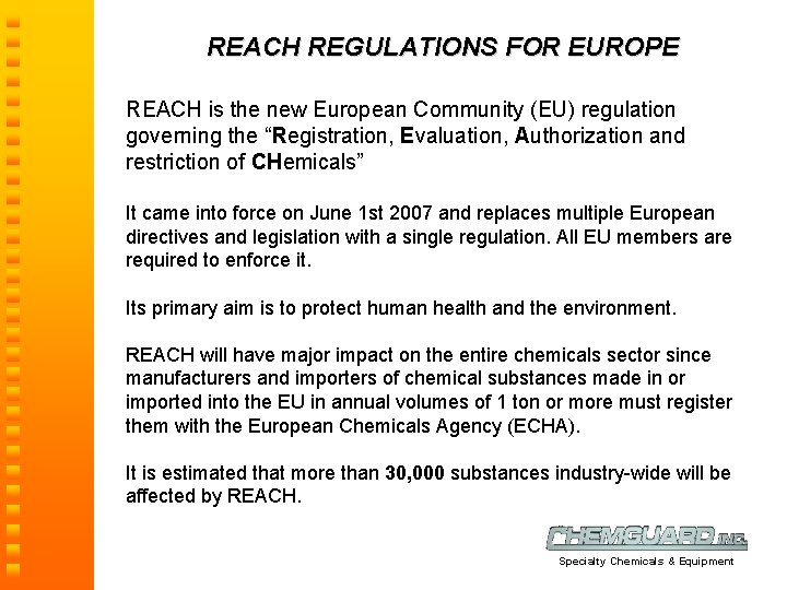 REACH REGULATIONS FOR EUROPE REACH is the new European Community (EU) regulation governing the