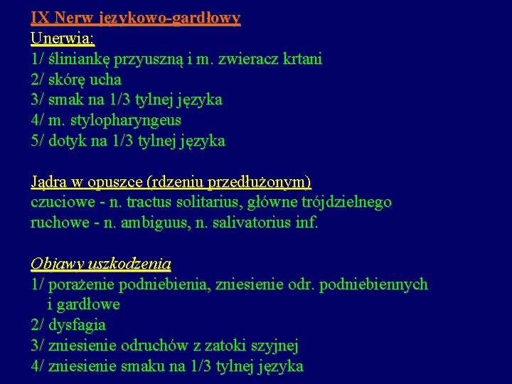 IX Nerw językowo-gardłowy Unerwia: 1/ śliniankę przyuszną i m. zwieracz krtani 2/ skórę ucha