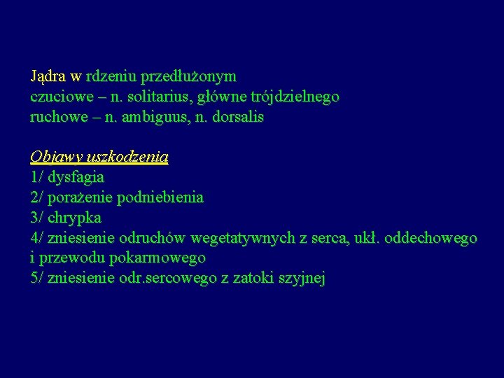 Jądra w rdzeniu przedłużonym czuciowe – n. solitarius, główne trójdzielnego ruchowe – n. ambiguus,