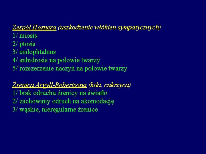 Zespół Hornera (uszkodzenie włókien sympatycznych) 1/ miosis 2/ ptosis 3/ endophtalnus 4/ anhidrosis na