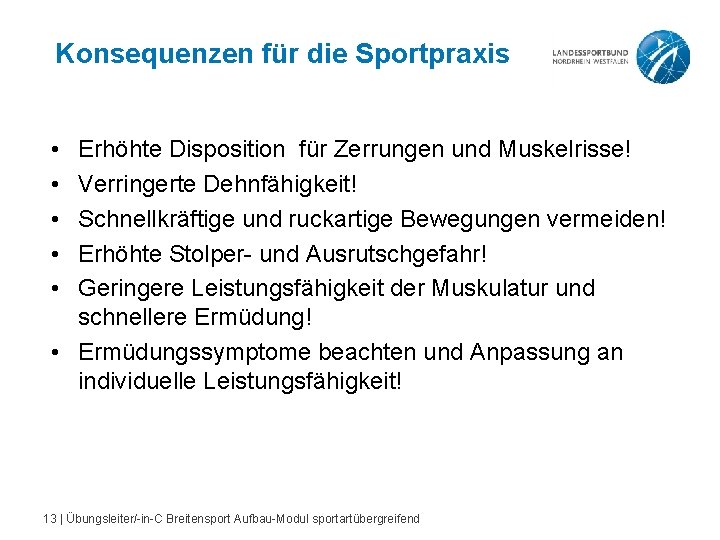 Konsequenzen für die Sportpraxis • • • Erhöhte Disposition für Zerrungen und Muskelrisse! Verringerte