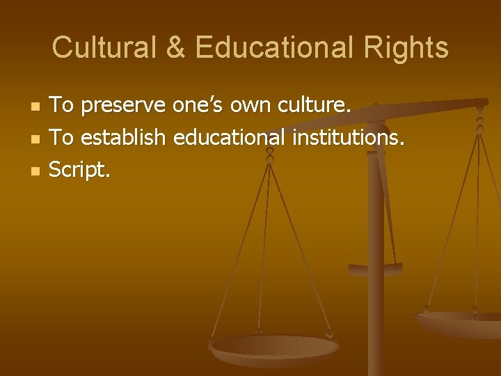 Cultural & Educational Rights n n n To preserve one’s own culture. To establish