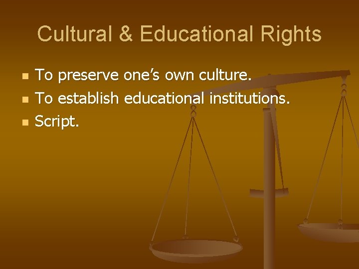 Cultural & Educational Rights n n n To preserve one’s own culture. To establish