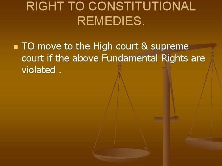 RIGHT TO CONSTITUTIONAL REMEDIES. n TO move to the High court & supreme court