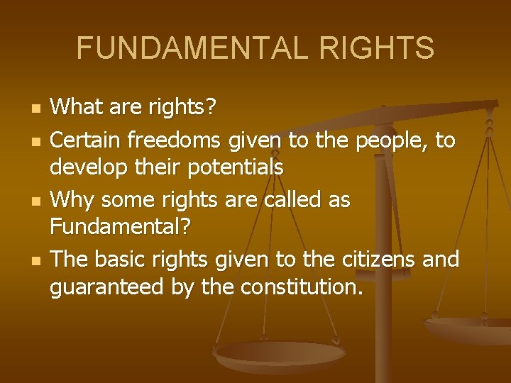 FUNDAMENTAL RIGHTS n n What are rights? Certain freedoms given to the people, to