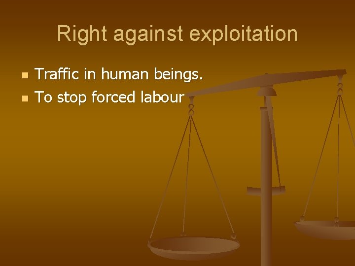 Right against exploitation n n Traffic in human beings. To stop forced labour 