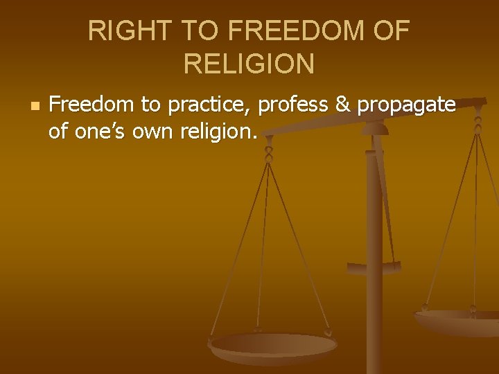 RIGHT TO FREEDOM OF RELIGION n Freedom to practice, profess & propagate of one’s