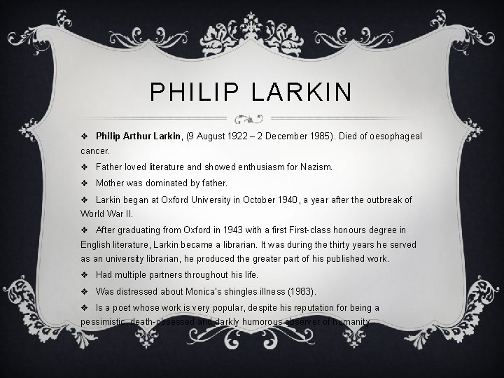 PHILIP LARKIN v Philip Arthur Larkin, (9 August 1922 – 2 December 1985). Died