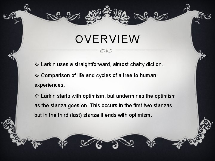 OVERVIEW v Larkin uses a straightforward, almost chatty diction. v Comparison of life and